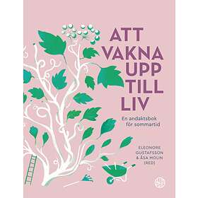 Att Vakna Upp Till Liv En Andaktsbok För Sommartid