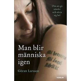 Man Blir Människa Igen Om Att Gå Sönder Och Sörja Sig Hel