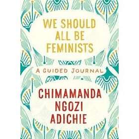 We Should All Be Feminists- A Guided Journal