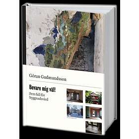 Bevare Mig Väl! Fem Fall För Byggnadsvård