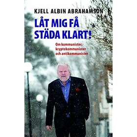 Låt Mig Få Städa Klart! Om Kommunister Kryptokommunister Och Antikom