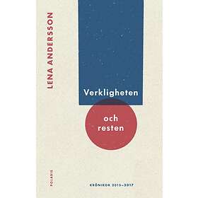 Verkligheten Och Resten Krönikor 2015-2017