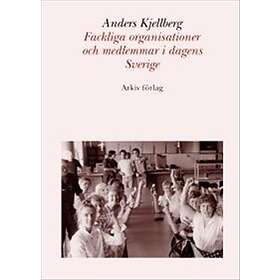 Fackliga Organisationer Och Medlemmar I Dagens Sverige