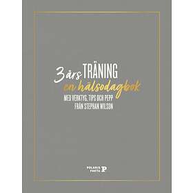 3 Års Träning En Hälsodagbok Med Verktyg, Tips Och Pepp Från Stephan