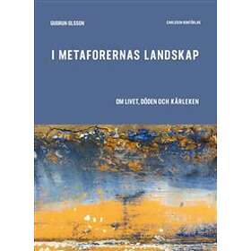 I Metaforernas Landskap Om Livet, Döden Och Kärleken