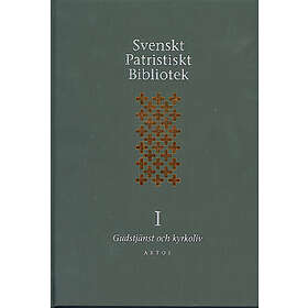 Svenskt Patristiskt Bibliotek. Band 1, Gudstjänst & Kyrkoliv