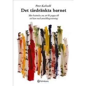 Det Tårdränkta Barnet Min Berättelse Om Att Bli Pappa Till Ett Barn