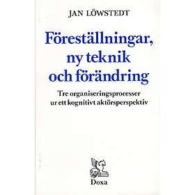Föreställningar, Ny Teknik Och Förändring Tre Organiseringsprocesser