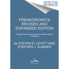 Freakonomics Revised And Expanded Edition A Rogue Economist Explores