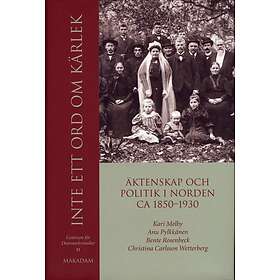Inte Ett Ord Om Kärlek Äktenskap Och Politik I Norden Ca 1850-1930