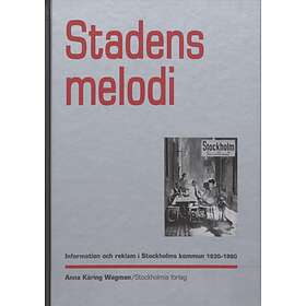 Stadens Melodi Information Och Reklam I Stockholms Kommun 1930-1980