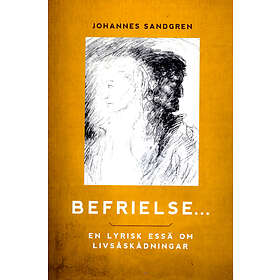 Befrielse... En Lyrisk Essä Om Livsåskådningar