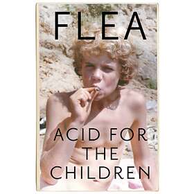 Acid For The Children Autobiography Of Flea, Red Hot Chili Pepper