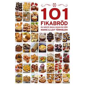 101 Fikabröd Du Måste Baka Innan Dör