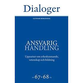 Ansvarig Handling- Uppsatser Om Yrkeskunnande, Vetenskap Och Bildning