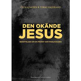 Den Okände Jesus Berättelsen Om En Profet Som Misslyckades