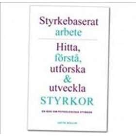 Styrkebaserat Arbete- Hitta, Förstå, Utforska Och Utveckla Styrkor. En