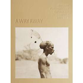 A Way Away. Swedish Photographers Explore The World 1862-2018