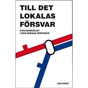 Till Det Lokalas Försvar Civilsamhället I Den Urbana Periferin