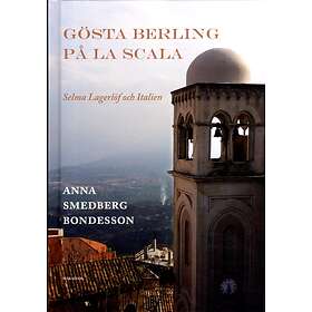 Gösta Berling På La Scala Selma Lagerlöf Och Italien