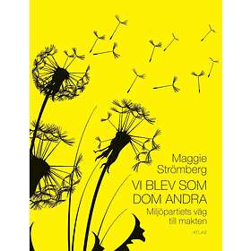 Vi Blev Som Dom Andra Miljöpartiets Väg Till Makten