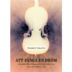 Att Fånga En Dröm Bok För Nyfikna Vuxna Som Vill Lära Sig Spela Fiol