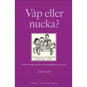 Våp Eller Nucka? Kvinnors Högre Studier Och Genusdiskursen 1930-1970