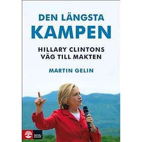 Den Längsta Kampen Hillary Clintons Väg Till Makten