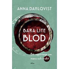 Bara Lite Blod Ett Reportage Om Mens Och Makt