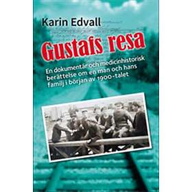 Gustafs Resa En Dokumentär, Och Medicinhistorisk Berättelse Om Man H