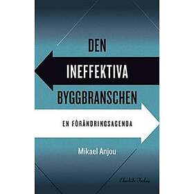 Ekerlids Den ineffektiva byggbranschen : en förändringsagenda