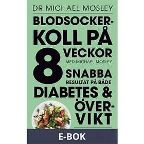 Bonnier Fakta Blodsockerkoll på 8 veckor med Michael Mosley : snabba r