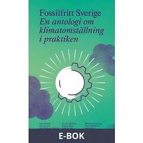 Fossilfritt Sverige : En antologi om klimatomställning i