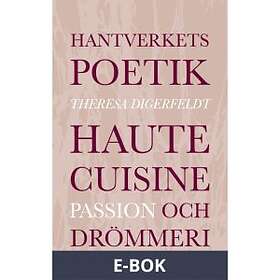 Hantverkets poetik: Haute cuisine, passion och drömmer