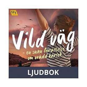 Word Audio Publishing Vild väg – en sann berättelse om orädd kärlek, L