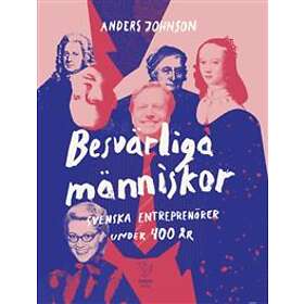 Timbro Besvärliga människor : Svenska entreprenörer under 400 år