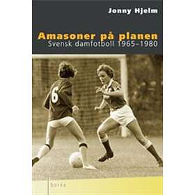 Amasoner på planen : Svensk damfotboll 1965-1980