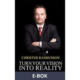 Turn Your Vision Into Reality (E-bok)