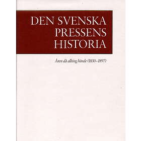 Ekerlids Den svenska pressens historia. 2, Åren då allting hände (1830