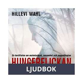 Hungerflickan : en berättelse om matmissbruk, ensamhet och p