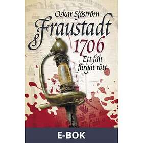 Historiska Media Fraustadt 1706 : Ett fält färgat rött, (E-bok)