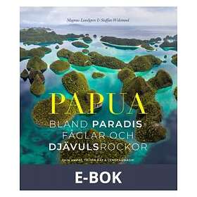 PAPUA : bland paradisfåglar och djävulsrockor, (E-bok)