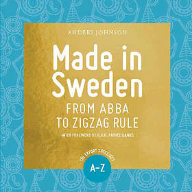 Förlaget Näringslivshistoria Made in Sweden : from ABBA to zigzag rule
