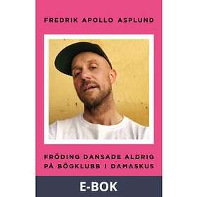 Fröding dansade aldrig på bögklubb i Damaskus (E-bok)