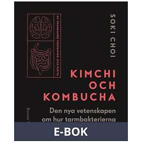 Bonnier Fakta Kimchi och Kombucha : den nya vetenskapen om hur tarmbak