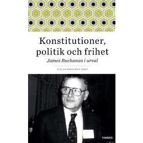 Timbro Konstitutioner, politik och frihet : James Buchanan i urval