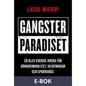 Gangsterparadiset : Så blev Sverige arena för gängkr