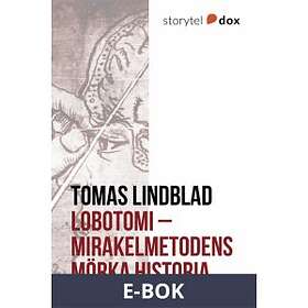 Storytel Dox Lobotomi Mirakelmetodens mörka historia, (E-bok)