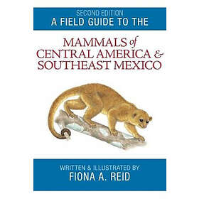 A Field Guide to the Mammals of Central America and Southeast Mexico