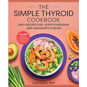 The Simple Thyroid Cookbook: Easy Recipes for Hypothyroidism and Hashi